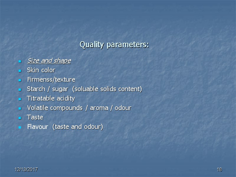 Quality parameters: Size and shape Skin color Firmenss/texture Starch / sugar  (soluable solids